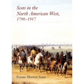 Scots in the North American West: 1790-1917 - Hardcover