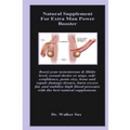 Natural Supplement For Extra Man Power Booster: Boost your testosterone & libido level, sexual desire or urge, self-confidence, penis size, bone and r - Paperback