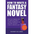 How To Write A Fantasy Novel: Unlock Your Imagination With This Step-By-Step Guide To Crafting Compelling Plots And Memorable Characters - Paperback