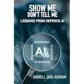 Show Me Don't Tell Me: Lessons From Defence AI - Paperback