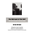 The Betrayal of the Self: The Fear of Autonomy in Men and Women - Paperback