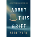 About This Grief: A Journey Through Unexpected Loss - Paperback