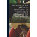 The Pulpit of the American Revolution or the Political Sermons of the Period of 1776 - Hardcover