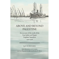 Above and beyond Palestine (Annotated): An account of the work of the East Indies and Egypt Seaplane Squadron, 1916-1918 - Paperback