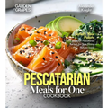 Pescatarian Meals for One Cookbook: Satisfy Your Palate - Dive into 100+ Pescatarian Recipes for Solo Dining, Pictures Inside - Paperback