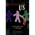 Deconstructing Us: My Trouble with a Throuple - Paperback