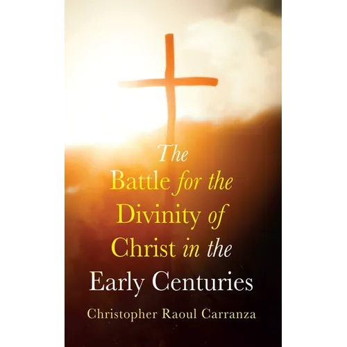 The Battle for the Divinity of Christ in the Early Centuries - Paperback