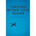 Thriving Within Your Means: A Guide to Affordable Living - Paperback