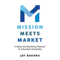 Mission Meets Market: A Sales and Marketing Playbook for Education Nonprofits - Paperback