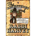 The Adventures of Rabbi Harvey: A Graphic Novel of Jewish Wisdom and Wit in the Wild West - Paperback