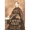 Captain Sally: A Biography of Capt. Sally Tompkins, America's First Female Army Officer - Paperback