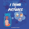 I Think in Pictures: My Asperger's Journey - Paperback