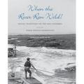 When the River Ran Wild!: Indian Traditions on the Mid-Columbia and the Warm Springs Reservation - Paperback