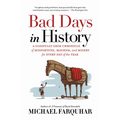 Bad Days in History: A Gleefully Grim Chronicle of Misfortune, Mayhem, and Misery for Every Day of the Year - Paperback