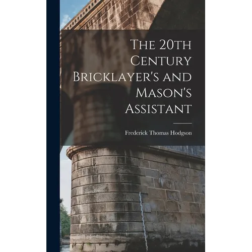 The 20th Century Bricklayer's and Mason's Assistant - Hardcover