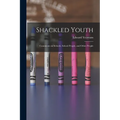 Shackled Youth: Comments on Schools, School People, and Other People - Paperback