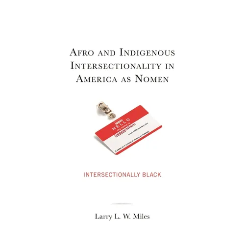 Afro and Indigenous Intersectionality in America as Nomen: Intersectionally Black - Hardcover