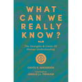 What Can We Really Know?: The Strengths and Limits of Human Understanding - Paperback