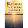 Transforming the Mundane into Sacred: Spirituality in Caregiving for the Elderly - Paperback