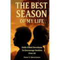The Best SEASON Of My Life: Faith-Filled Devotions To Encourage Seniors Over 60 - Paperback