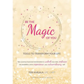 Be the Magic of You: Tools to Transform Your Life! - Hardcover