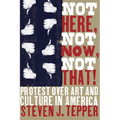 Not Here, Not Now, Not That!: Protest over Art and Culture in America - Paperback