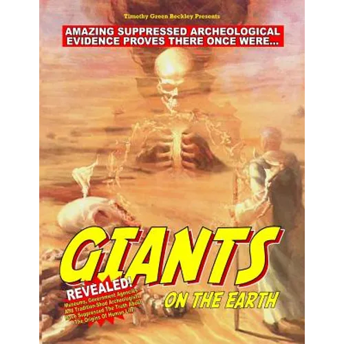 Giants On The Earth: Amazing Suppressed Archeological Evidence Proves They Once Existed - Paperback