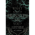 What Kind of Monster Are You?: A Collection of Tales & Terrors - Paperback