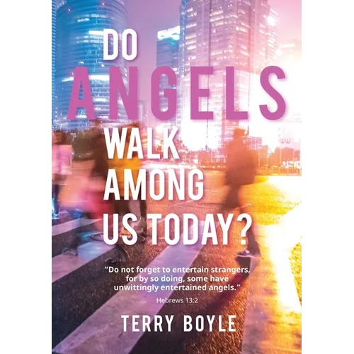Do Angels Walk Among Us Today? - Paperback