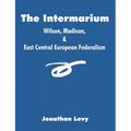 The Intermarium: Wilson, Madison, & East Central European Federalism - Paperback