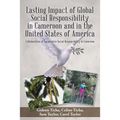 Lasting Impact of Global Social Responsibility in Cameroon and in the United States of America: Collaboration of Corporative Social Responsibility In - Paperback