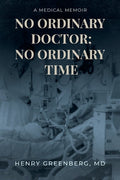 No Ordinary Doctor; No Ordinary Time: A Medical Memoir - Paperback