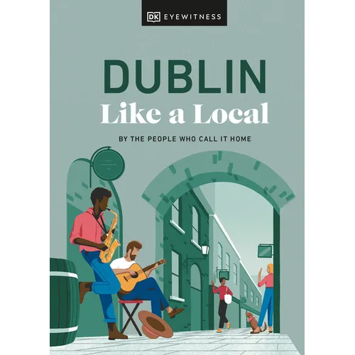 Dublin Like a Local: By the People Who Call It Home - Hardcover