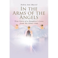In the Arms of the Angels: True Story of a Daughter's Love from the Other Side - Paperback