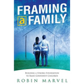 Framing a Family: Building a Foundation to Raise Confident Children - Paperback