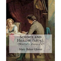 Science and Health (1875). By: Mary Baker Glover: (World's classic's), Mary Baker Eddy (July 16, 1821 - December 3, 1910) established the Church of C - Paperback