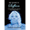 My Name is Saffron: Voices Silenced, Stifled, and Taken Away - Hardcover