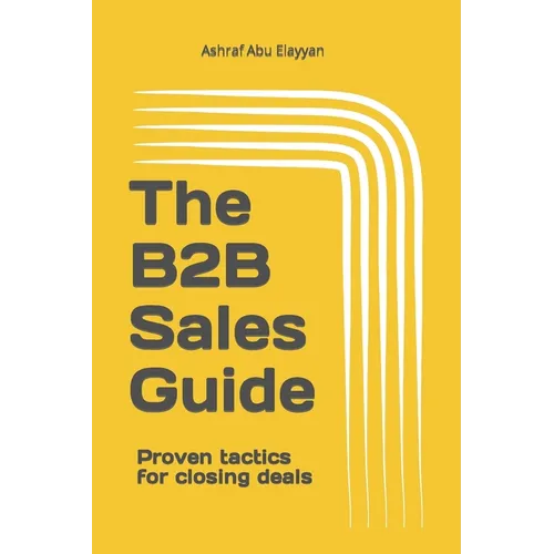 The B2B Sales Guide: Proven tactics for closing deals - Paperback
