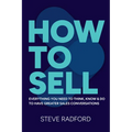 How to Sell: Everything You Need to Think, Know and Do to Have Greater Sales Conversations - Hardcover