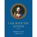 I Am with You Always: The Nearness of God in Times of Loss: The Nearness of God in Times of Loss - Hardcover