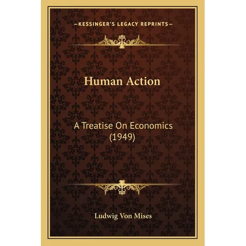 Human Action: A Treatise On Economics (1949) - Paperback