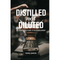 Distilled Not Diluted: An Essential Field Guide to Youth Development - Paperback
