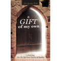 A Gift of My Own: A Journey Into the Spiritual Realm of Reality - Paperback