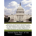 Documents and Statements Pertaining to the Banking Emergency: Part I: February 25-March 31, 1933: Presidential Proclamations, Federal Legislation, Exe - Paperback