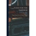 Food for the Emperor; Recipes of Imperial China With a Dictionary of Chinese Cuisine; - Hardcover