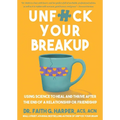 Unfuck Your Breakup: Using Science to Heal and Thrive After the End of a Relationship or Friendship - Paperback