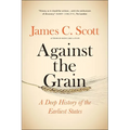 Against the Grain: A Deep History of the Earliest States - Paperback