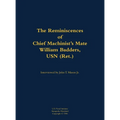 The Reminiscences of Chief Machinist's Mate William Badders, USN (Ret.): 1900-1986 - Hardcover