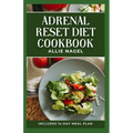 Adrenal Reset Diet Cookbook: Delicious Recipes to Fight Adrenal Fatigue and Boost Your Mood - Paperback
