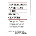 Revitalizing Antitrust in Its Second Century: Essays on Legal, Economic, and Political Policy - Hardcover